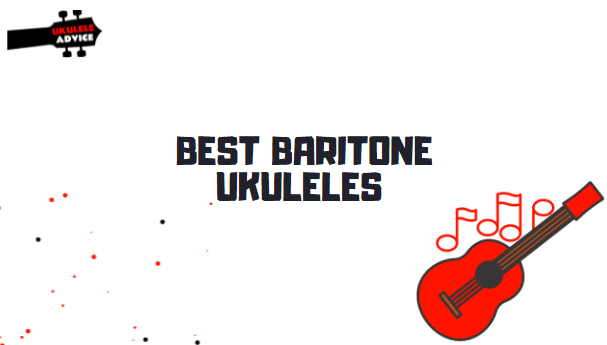 Best Baritone Ukuleles